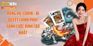 Rồng Hổ 33WIN - Bí Quyết Chinh Phục Sảnh Cược Đỉnh Cao Nhất