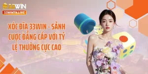 Xóc Đĩa 33WIN - Sảnh Cược Đẳng Cấp Với Tỷ Lệ Thưởng Cực Cao