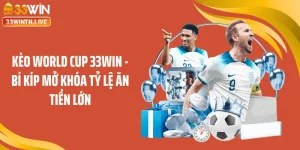 Kèo World Cup 33WIN - Bí Kíp Mở Khóa Tỷ Lệ Ăn Tiền Lớn